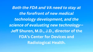 The U.S. FDA and the VHA announced a collaboration to help accelerate American medical device innovation to further improve and benefit public health.