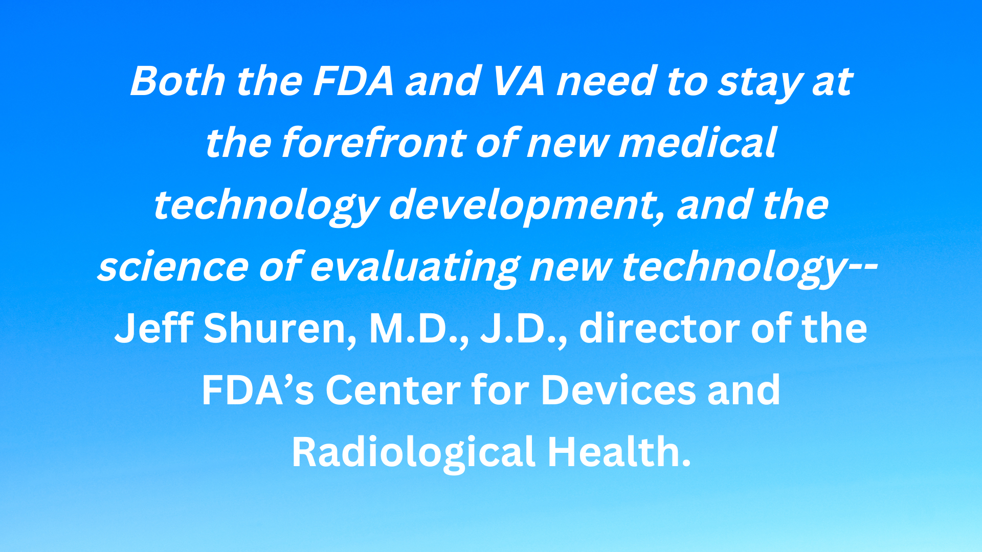 The U.S. FDA and the VHA announced a collaboration to help accelerate American medical device innovation to further improve and benefit public health.
